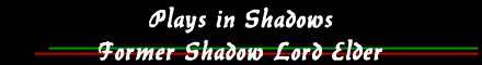 Plays in Shadows 
 Former Shadow Lord Elder